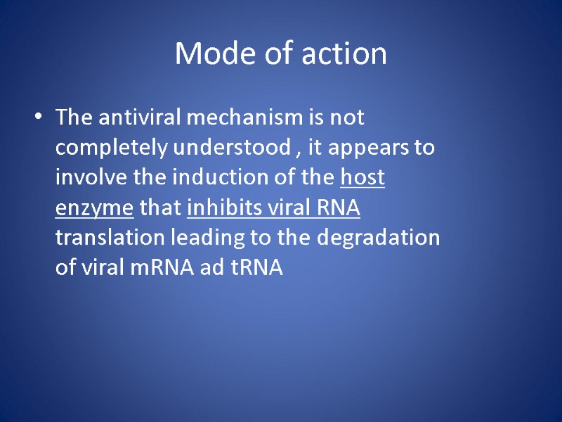 Mode of action  The antiviral mechanism is not completely understood , it appears